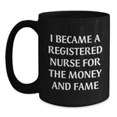 Funny Registered Nurse Gifts for Christmas - 'I Became A Registered Nurse For The Money And Fame' Black Coffee Mug, Gifts from Friends to Family - Main